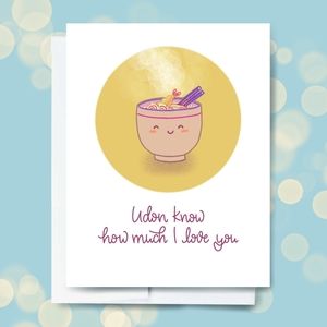 Greeting Card "Udon Know How Much I Love You"